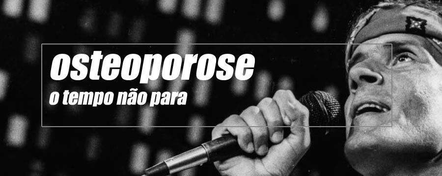 Osteoporose: o tempo não para